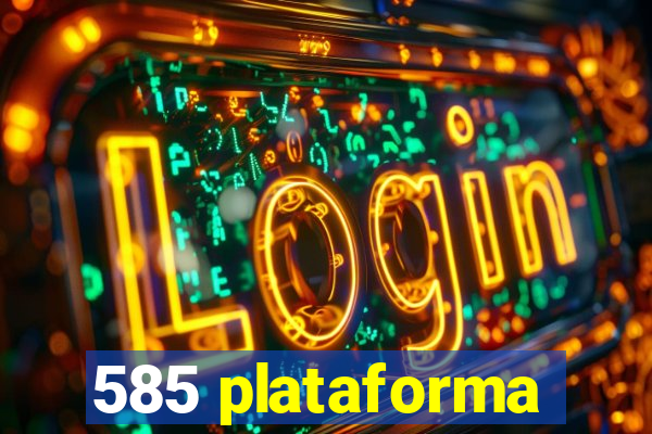 585 plataforma